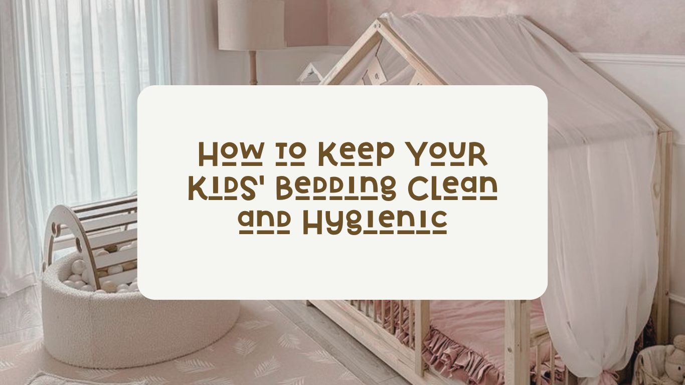 How to Keep Your Kids' Bedding Clean and Hygienic