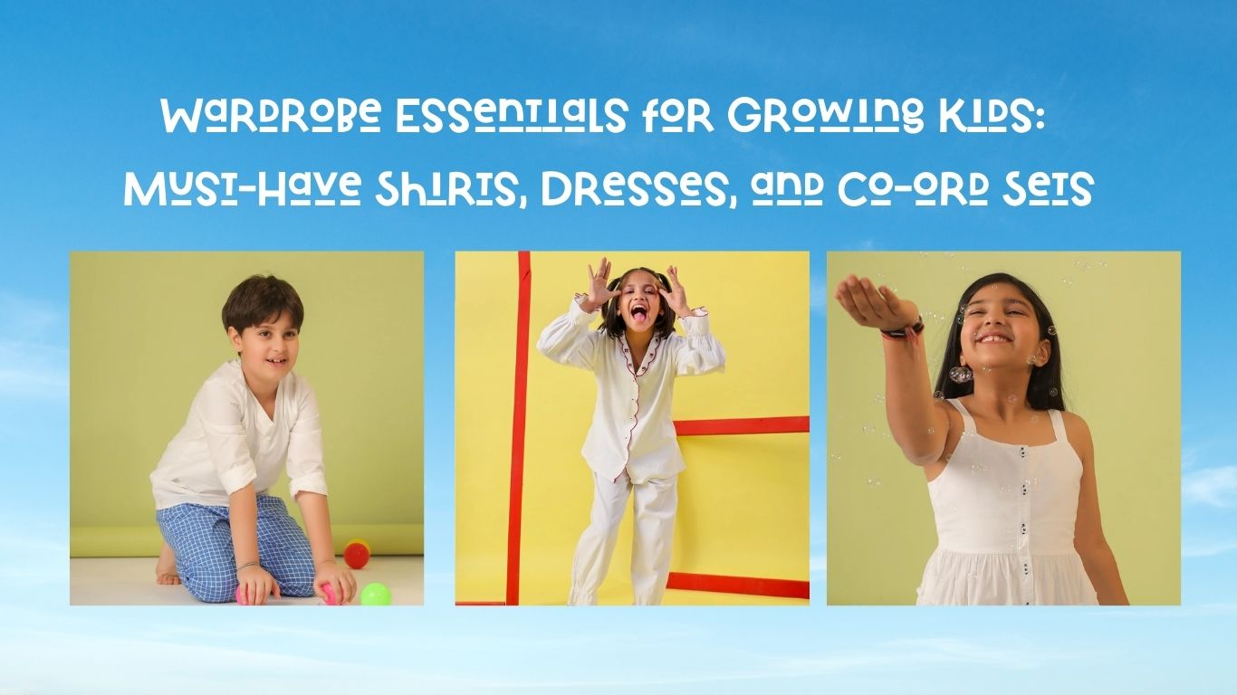 Wardrobe Essentials for Growing Kids: Must-Have Shirts, Dresses, and Co-ord Sets